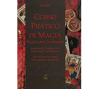 Corso pratico di magia. Storia e arti divinatorie