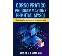 Corso Pratico Programmazione PHP HTML MySQL: Guida alla programmazione web