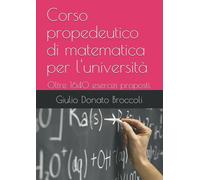 Corso Propedeutico Di Matematica per L’università Oltre 1640 Esercizi Proposti: