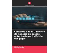 Cortando a fila: O modelo de negócio de acesso antecipado na indústria dos jogos