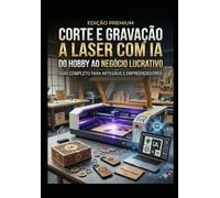 CORTE E GRAVAÇÃO A LASER COM IA: DO HOBBY AO NEGOCIO LUCRATIVO