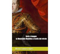 Corte e Imagen: la Monarquía Hispánica a través del retrato