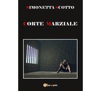 Corte Marziale di Simonetta Scotto, 2017, Youcanprint