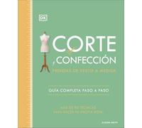 Corte y confección. Prendas de vestir a medida: Guía completa paso a paso. Más de 80 técnicas para hacer tu propia ropa