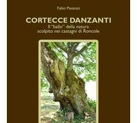 Cortecce danzanti. Il "ballo" della natura scolpito nei castagni di Roncole
