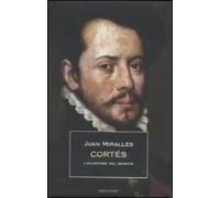 Cortés. L'inventore del Messico