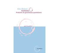 Cortesia. Pratiche di gentilezza quotidiana