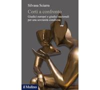 Corti a confronto. Giudici europei e giudici nazionali per una sovranità condivisa