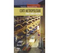 Corti metropolitani. Cento storie a Milano