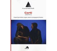 Corti. Vol. 1: Copioni per lettori, registi, attori e compagnie di teatro