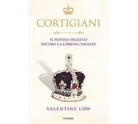 Cortigiani. Il potere segreto dietro la corona inglese