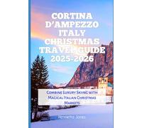 Cortina d’Ampezzo Italy Christmas Travel Guide 2025-2026: Combine Luxury Skiing with Magical Italian Christmas Markets