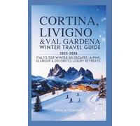 Cortina, Livigno & Val Gardena Winter Travel Guide 2025-2026: Italy’s Top Winter Ski Escapes, Alpine Glamour & Dolomites Luxury Retreats