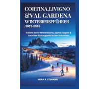 Cortina, Livigno & Val Gardena Winterreiseführer 2025-2026: Italiens beste Winterskiorte, alpine Eleganz & luxuriöse Rückzugsorte in den Dolomiten