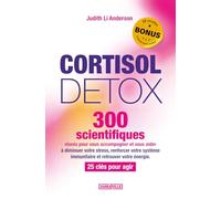 Cortisol Detox: 300 scientifiques réunis pour vous accompagner et vous aider à diminuer votre stress, renforcer votre système immunitaire et retrouver ... recettes anti-cortisol et 3 eBooks en BONUS