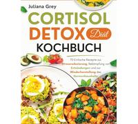 Cortisol Detox Diät Kochbuch: 70 Einfache Rezepte zur Stressreduzierung, Bekämpfung von Entzündungen und zur Wiederherstellung des Hormonhaushalts