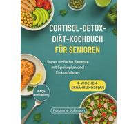 CORTISOL-DETOX-DIÄT-KOCHBUCH FÜR SENIOREN: Super einfache Rezepte mit Speiseplan und Einkaufslisten
