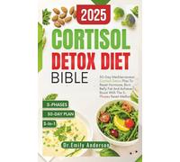 CORTISOL DETOX DIET BIBLE: 3-In-1 Guide to 30-Day Mediterranean Cortisol Detox Plan To Reset Hormones, Burn Belly Fat, And Achieve Boost With The 5 Phase Reset Method