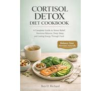 Cortisol Detox Diet Cookbook: A Complete Guide to Stress Relief, Hormone Balance, Better Sleep, and Lasting Energy Through Food