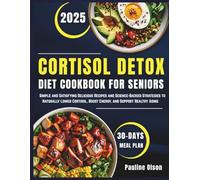 Cortisol Detox Diet Cookbook For Seniors: Simple and Satisfying Delicious Recipes and Science-Backed Strategies to Naturally Lower Cortisol, Boost Energy, and Support Healthy Aging
