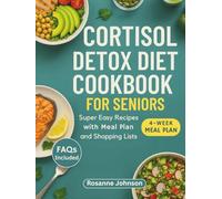 CORTISOL DETOX DIET COOKBOOK FOR SENIORS: Super Easy Recipes with Meal Plan and Shopping Lists