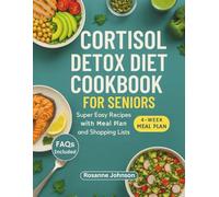 CORTISOL DETOX DIET COOKBOOK FOR SENIORS: Super Easy Recipes with Meal Plan and Shopping Lists