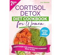 Cortisol Detox Diet Cookbook For Women: (2 Books 1) Adaptogen- and Superfood-Powered Meal Plans, Personalized Hormone Journal & 30-Minute Budget-Friendly Recipes for Lasting Energy and Stress Relief