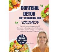 Cortisol Detox Diet Cookbook For Women: A gentle, nourishing guide with hormone-balancing recipes to help you ease stress, restore energy, and support long-term wellness-naturally.