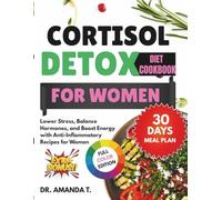 CORTISOL DETOX DIET COOKBOOK FOR WOMEN: Lower Stress, Balance Hormones, and Boost Energy with Anti-Inflammatory Recipes for Women