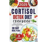 Cortisol Detox Diet Cookbook: Simple, Wholesome Meals To Help You Thrive Again