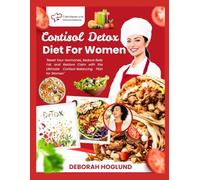 CORTISOL DETOX DIET FOR WOMEN: 280+ Easy, Delicious, Science-Backed Recipes To Balance Hormones, Alleviate Stress, Restore Energy, And Achieve Lasting Weight Loss While Feeling Like Yourself Again