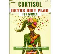Cortisol Detox Diet Plan for Women: Nourishing Recipes, Stress-Conscious Eating Tips, and a Practical Grocery Shopping List