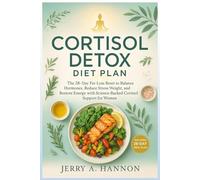 Cortisol Detox Diet Plan: The 28-Day Fat-Loss Reset to Balance Hormones, Reduce Stress Weight, and Restore Energy with Science-Backed Cortisol Support for Women