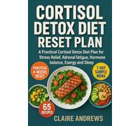 Cortisol Detox Diet Reset Plan: A Practical Cortisol Detox Diet Plan for Stress Relief, Adrenal fatigue, Hormone balance, Energy and Sleep