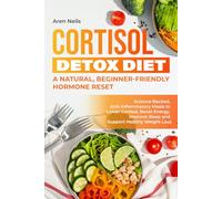 CORTISOL DETOX DIET: Science-Backed, Anti-Inflammatory Meals to Lower Cortisol, Boost Energy, Improve Sleep & Support Healthy Weight Loss | A Natural, Beginner-Friendly Hormone Reset