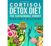 Cortisol Detox Diet:The Sustainable Energy Rebalance Blueprint: Restore Hormonal Harmony, Reduce Stress, and Support Sustainable Weight Loss with Proven Daily Tactics - 49-Day Meal Plan | Full Color