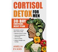 Cortisol Detox for Men: The holistic cortisol detox diet and 30-Day Cortisol Reset Plan to help release stress for men, improve metabolism and energy, improve sleep, and support weight loss for men.