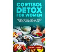 Cortisol Detox for Women: A 21 Day Hormone Reset for Women Over 40 to Reduce Stress, Boost Energy, and Reduce Belly Fat