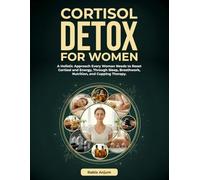 Cortisol Detox for Women: A Holistic Approach Every Woman Needs to Reset Cortisol and Energy, Through Sleep, Breathwork, Nutrition, and Cupping Therapy.