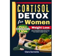 Cortisol Detox for Women Weight Loss: Your 21-Day Mediterranean Diet Plan to Balance Hormones, Reduce Stress, and Lose Stubborn Weight Naturally