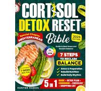 Cortisol Detox Reset Bible: The 5-in-1 Guide to Beat Stress and Reclaim Balance with 7 Steps, a 7-Week Meal Plan, Special Chapter Mediterranean, Full-Color Recipes, and Wellness Checklists