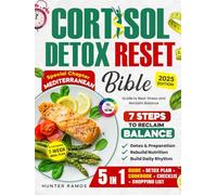Cortisol Detox Reset Bible: The 5-in-1 Guide to Beat Stress and Reclaim Balance with 7 Steps, a 7-Week Meal Plan, Special Chapter Mediterranean, Full-Color Recipes, and Wellness Checklists