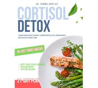 Cortisol Detox: The 21-Day Plan to Reset Your Stress Hormones, Reclaim Energy, and Restore Balance: A science-backed guide to naturally lowering ... like yourself again - in just three weeks
