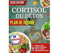 CORTISOL DU DÉTOX PLAN DE RÉGIME: Recettes faciles pour réduire le stress, prévenir les déséquilibres hormonaux, réactiver votre métabolisme et ... jours, informations nutritionnelles, listes..