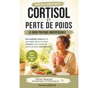 Cortisol et Perte de Poids: La méthode simple en 28 jours pour réduire le cortisol, l'hormone du stress, retrouver votre énergie et perdre la graisse abdominale durablement.