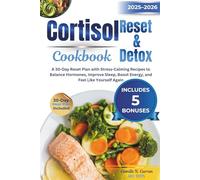 Cortisol Reset & Detox Cookbook 2025-2026: A 30-Day Reset Plan with Stress-Calming Recipes to Balance Hormones, Improve Sleep, Boost Energy, and Feel Like Yourself Again
