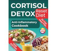 CORTISOL RESET DETOX DIET: The Anti-Inflammatory Cookbook with 30-Day Meal Plan to Lower Stress Hormones, Burn Belly Fat, Boost Energy, and Balance Hormones with Easy Recipes
