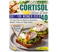 Cortisol Reset Diet for Women Over 40: 14-Day Science-Backed Plan with Easy Recipes to Reduce Stress, Balance Hormones and Improve Sleep