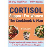 Cortisol Support for Women: The Cookbook & Plan: Simple Meals and Stress-Smart Habits to Help You Feel Balanced Again
