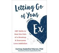 Cortney Soderlind Warren Antonio Cepeda-Benito Letting Go of Your Ex (Tascabile)